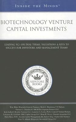 Biotechnology Venture Capital Investments: Leading VCs on Deal Terms, Valuations & Keys to Success for Investors and Management Teams (Inside the Minds)
