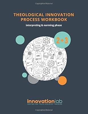Theological Innovation Process Workbook: Interpreting & Norming Phases