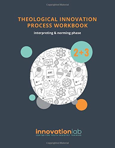 Theological Innovation Process Workbook: Interpreting & Norming Phases by Kate Unruh