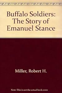 Buffalo Soldiers: The Story of Emanuel Stance by Robert H. Miller