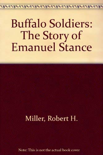 Buffalo Soldiers: The Story of Emanuel Stance by Robert H. Miller