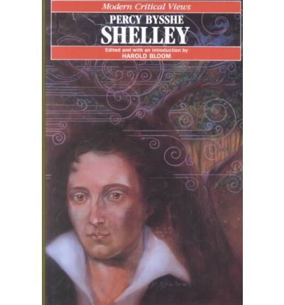 Percy Bysshe Shelley (Bloom's Modern Critical Views) by Harold Bloom