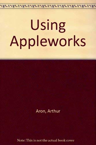 Using AppleWorks by Arthur Aron