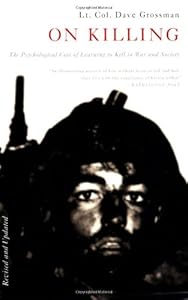 On Killing: The Psychological Cost of Learning to Kill in War and Society