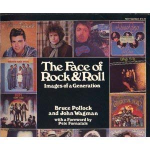 The Face of Rock & Roll: Images of a Generation by Bruce Pollock