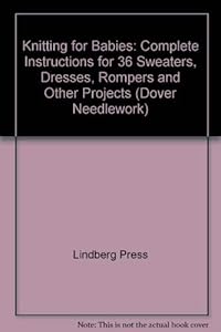 Knitting for Babies: From the Archives of the Lindberg Press : Complete Instructions for 36 Sweaters, Dresses, Rompers, and Other Projects (Dover)