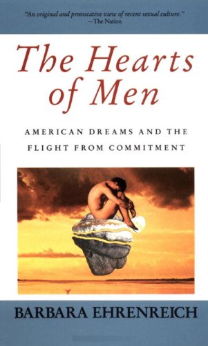 The Hearts of Men: American Dreams and the Flight from Commitment by Barbara Ehrenreich