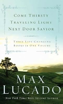 Come thirsty ; Traveling light ; Next door savior