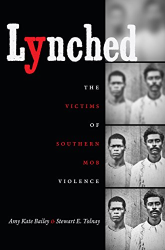 Lynched: The Victims of Southern Mob Violence by Amy Kate Bailey                       ,