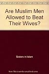 Are Muslim men allowed to beat their wives?.