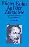 Auf der Zeitachse. Biographische Skizzen, kritische Konzepte - Dieter Kühn