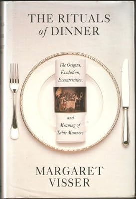 The rituals of dinner: the origins, evolution, eccentricities and meaning of table manners