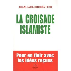 La croisade islamiste : Pour en finir avec les idées reçues