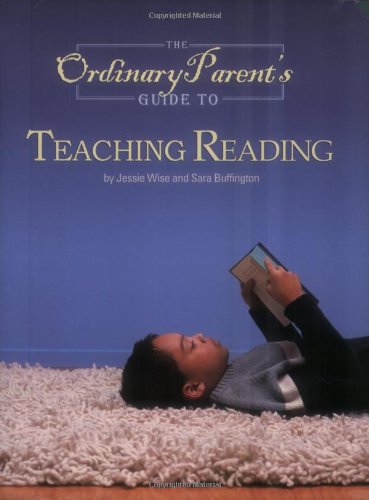 The Ordinary Parent's Guide to Teaching Reading by Jessie Wise