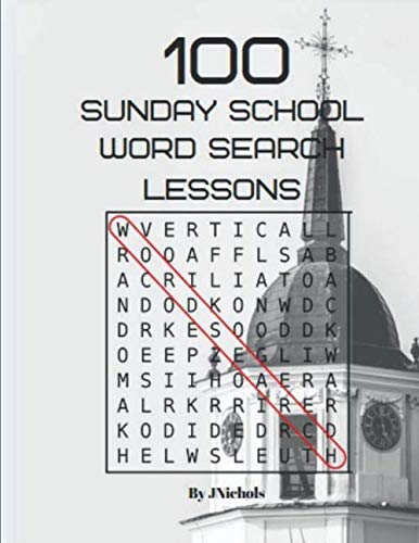 100 Sunday School Word Search Lessons by J Nichols