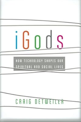 iGods: How Technology Shapes Our Spiritual and Social Lives