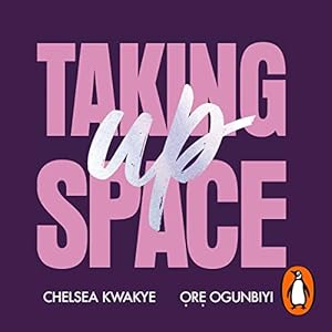 Taking Up Space by Chelsea Kwakye