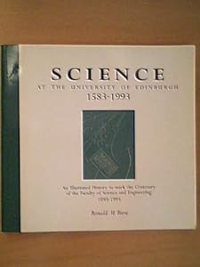 Science at the University of Edinburgh, 1583-1993: An Illustrated History to Mark the Centenary of the Faculty of Science and Engineering, 1893-1993 by Ronald M. Birse