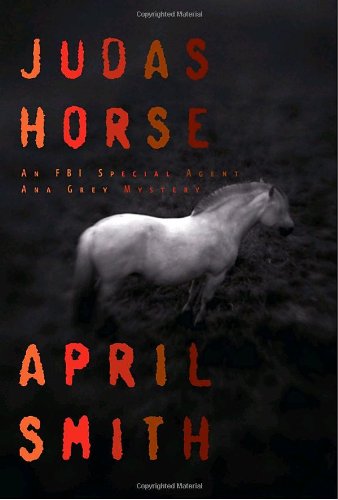 Judas Horse: An FBI Special Agent Ana Grey Mystery by April Smith