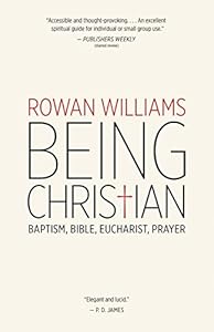 Being Christian: Baptism, Bible, Eucharist, Prayer