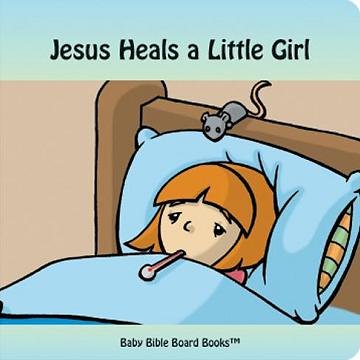 Jesus Heals a Little Girl (Baby Bible Board Books Collection 1-Stories of Jesus) by Edward Bolme