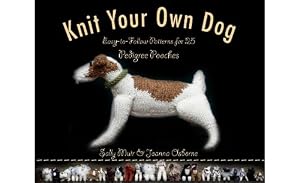 Knit Your Own Dog: Easy-to-Follow Patterns for 25 Pedigree Pooches by Sally Muir