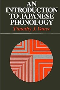 An Introduction to Japanese Phonology (Suny Series in Linguistics) by Timothy J. Vance