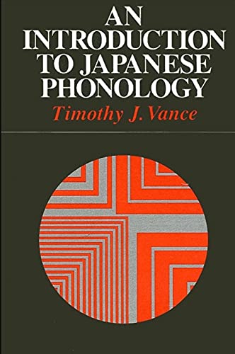 An Introduction to Japanese Phonology (Suny Series in Linguistics) by Timothy J. Vance
