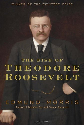 The Rise of Theodore Roosevelt by Edmund Morris