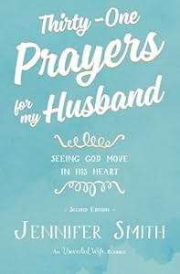 Thirty-One Prayers For My Husband: Seeing God Move in His Heart by Jennifer Smith