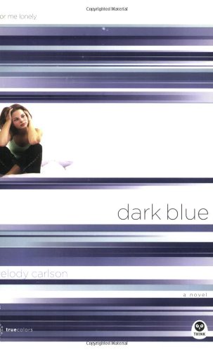 Dark Blue: Color Me Lonely (TrueColors Series #1) by Melody Carlson