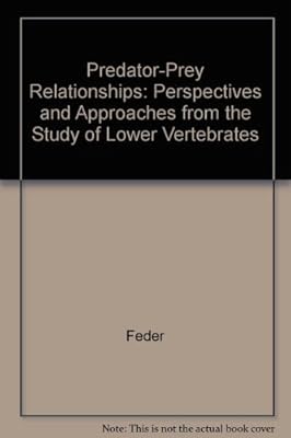 Predator-Prey Relationships: Perspectives and Approaches from the Study of Lower Vertebrates