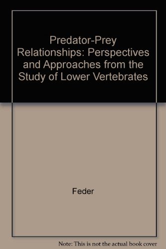 Predator-Prey Relationships: Perspectives and Approaches from the Study of Lower Vertebrates by Martin E. Feder