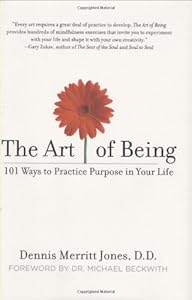 The Art of Being: 101 Ways to Practice Purpose in Your Life by Dennis Merritt Jones