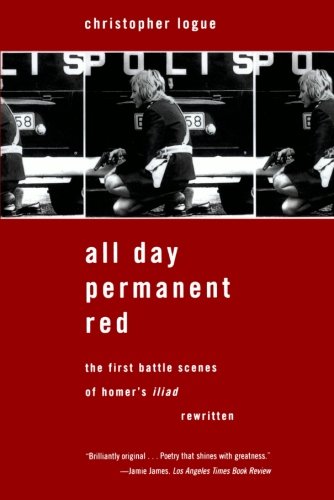 All Day Permanent Red: The First Battle Scenes of Homer's Iliad Rewritten by Christopher Logue