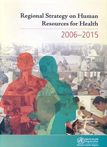 Regional Strategy on Human Resources for Health: 2006-2015 by World Health Organization Staff