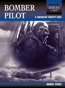 Bomber Pilot: A Canadian Youth's War (Voices of War) by Harlo Jones