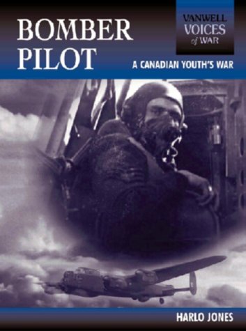 Bomber Pilot: A Canadian Youth's War (Voices of War) by Harlo Jones
