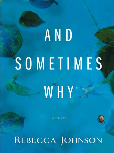 And Sometimes Why: A Novel by Rebecca Johnson