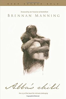 Abba's Child: The Cry of the Heart for Intimate Belonging