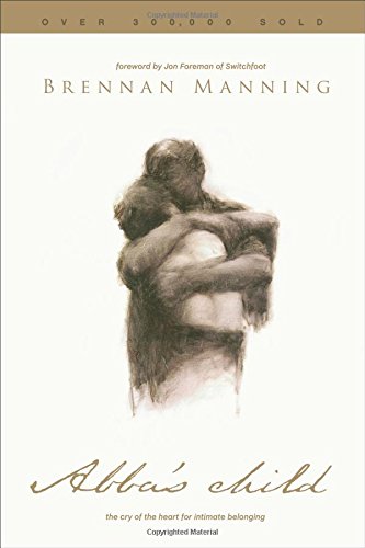 Abba's Child: The Cry of the Heart for Intimate Belonging by Brennan Manning
