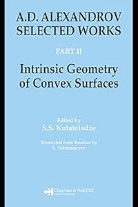 A.D. Alexandrov: Selected Works Part II: Intrinsic Geometry of Convex Surfaces (Classics of Soviet Mathematics) by S.S. Kutateladze