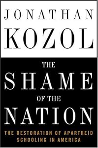 The Shame of the Nation: The Restoration of Apartheid Schooling in America