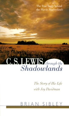 C. S. Lewis Through the Shadowlands : The Story of His Life With Joy Davidman by Brian Sibley