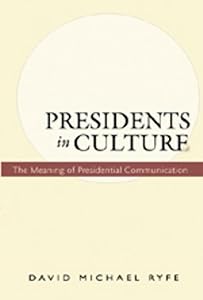 Presidents in Culture: The Meaning of Presidential Communication (Frontiers in Political Communication) by David Michael Ryfe