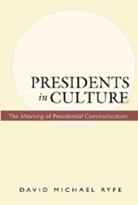 Presidents in Culture: The Meaning of Presidential Communication (Frontiers in Political Communication) by David Michael Ryfe