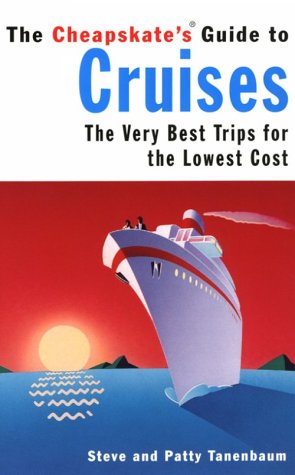 The Cheapskate's Guide to Cruises: The Very Best Trips for the Lowest Cost by Stephen Tanenbaum