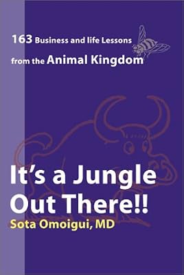 It's a Jungle Out There : 163 Business and Life Lessons From the Animal Kingdom