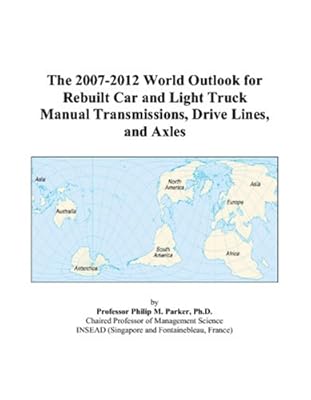 The 2007-2012 World Outlook for Rebuilt Car and Light Truck Manual Transmissions, Drive Lines, and Axles