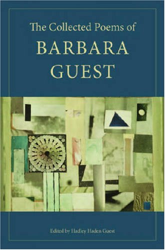 The Collected Poems of Barbara Guest (Wesleyan Poetry Series) by Barbara Guest
